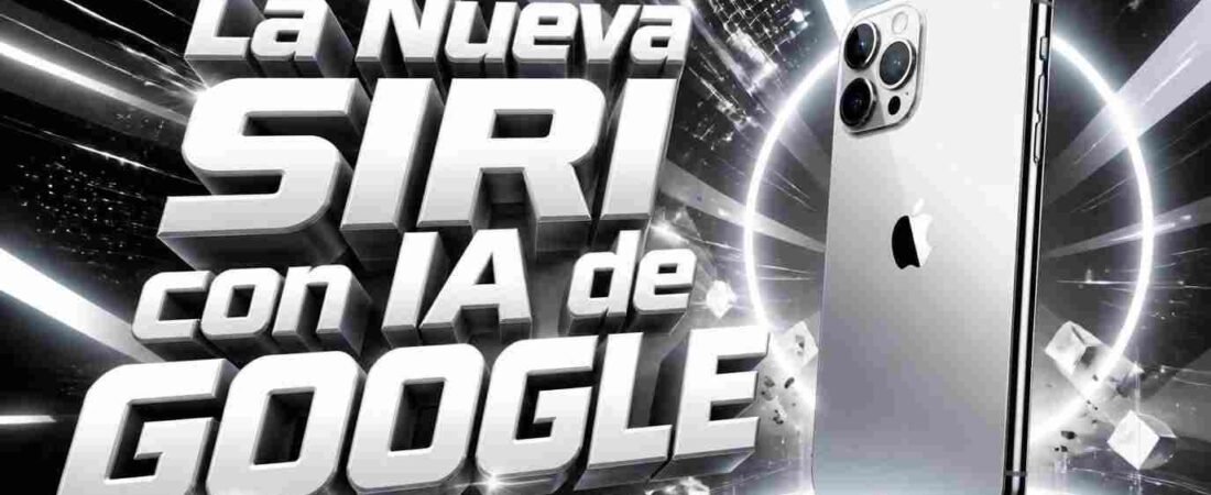 La nueva Siri con IA personalizada de Google dar por fin el golpe en Apple